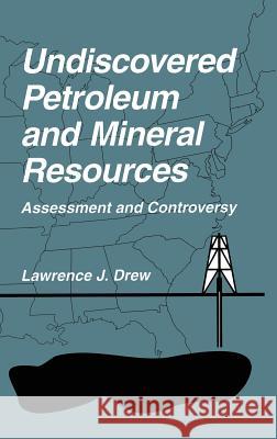 Undiscovered Petroleum and Mineral Resources: Assessment and Controversy Drew, Lawrence J. 9780306455247 Plenum Publishing Corporation