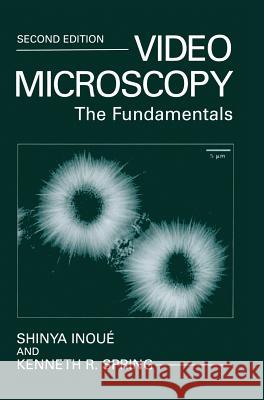 Video Microscopy: The Fundamentals Shinya Inoue Inoue                                    Shinya Inoui 9780306455315 Plenum Publishing Corporation