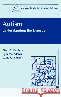 Autism: Understanding the Disorder Mesibov, Gary B. 9780306455469 Springer