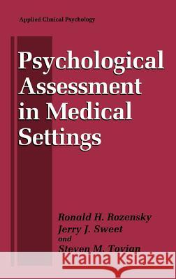 Psychological Assessment in Medical Settings Ronald H. Rozensky Jerry J. Sweet Steven M. Tovian 9780306455513 Kluwer Academic Publishers