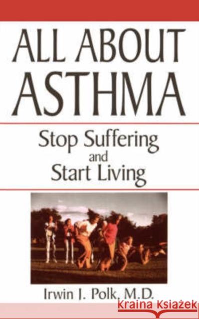All about Asthma: Stop Suffering and Start Living Polk, Irwin J. 9780306455704 HarperCollins Publishers