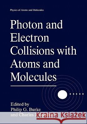 Photon and Electron Collisions with Atoms and Molecules Philip G. Burke Charles J. Joachain 9780306456923 Plenum Publishing Corporation