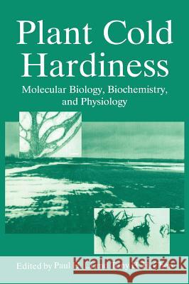 Plant Cold Hardiness: Molecular Biology, Biochemistry, and Physiology Li, Paul H. 9780306457128 Plenum Publishing Corporation