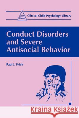 Conduct Disorders and Severe Antisocial Behavior Paul J. Frick 9780306458415 Kluwer Academic Publishers