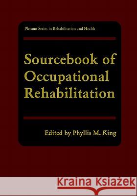 Sourcebook of Occupational Rehabilitation P. M. King Phyllis M. King 9780306458422 Springer