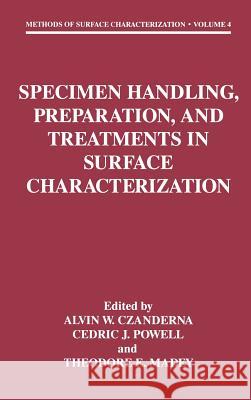 Specimen Handling, Preparation, and Treatments in Surface Characterization Alvin Warren Czanderna Theodore E. Madey Cedric J. Powell 9780306458873 Plenum Publishing Corporation