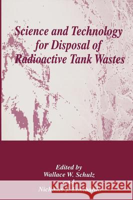 Science and Technology for Disposal of Radioactive Tank Wastes W. W. Shulz W. W. Schulz Wallace W. Shulz 9780306459047 Plenum Publishing Corporation