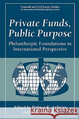 Private Funds, Public Purpose: Philanthropic Foundations in International Perspective Anheier, Helmut K. 9780306459474 Plenum Publishing Corporation