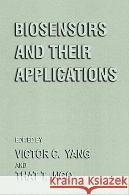 Biosensors and Their Applications That T. Ngo Victor C. Yang 9780306460876 Kluwer Academic Publishers