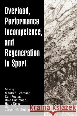 Overload, Performance Incompetence, and Regeneration in Sport Manfred Lehmann Jurgen M. Steinacker Uwe Gastmann 9780306461064 Kluwer Academic Publishers