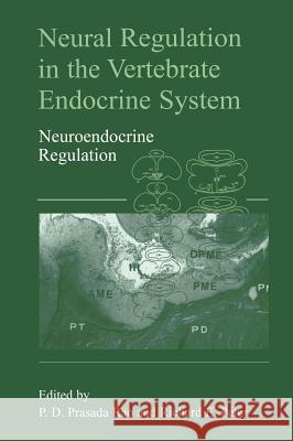 Neural Regulation in the Vertebrate Endocrine System: Neuroendocrine Regulation Rao, Dodla Sai Prasada 9780306461279 Kluwer Academic Publishers