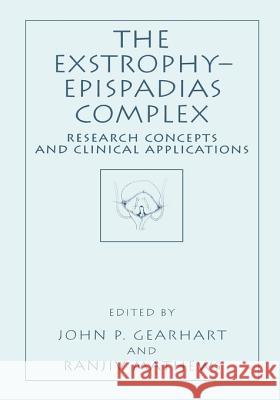 The Exstrophy--Epispadias Complex: Research Concepts and Clinical Applications Gearhart, John P. 9780306461286 Kluwer Academic Publishers