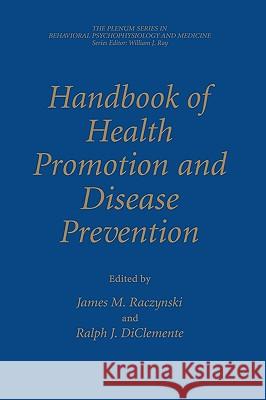 Handbook of Health Promotion and Disease Prevention James M. Raczynski Ralph J. DiClemente James M. Raczynski 9780306461408 Kluwer Academic/Plenum Publishers
