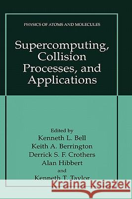 Supercomputing, Collision Processes, and Applications Kenneth L. Bell Keith A. Berrington Derrick S. F. Crothers 9780306461903 Plenum Publishing Corporation