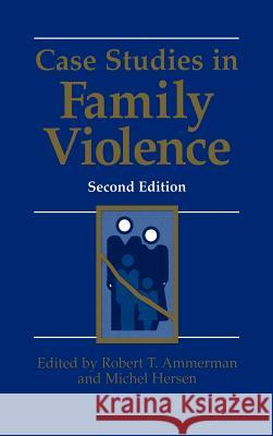 Case Studies in Family Violence Robert T. Ammerman Michel Hersen 9780306462474 Kluwer Academic/Plenum Publishers