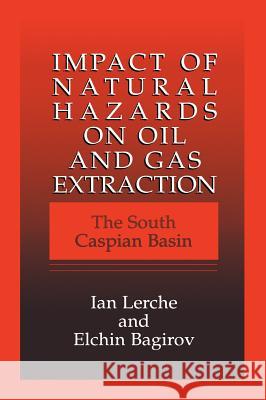 Impact of Natural Hazards on Oil and Gas Extraction: The South Caspian Basin Lerche, Ian 9780306462856 Plenum Publishing Corporation