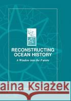Reconstructing Ocean History: A Window Into the Future Abrantes, Fatima 9780306462931 Plenum Publishing Corporation