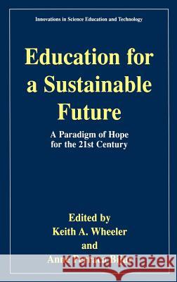 Education for a Sustainable Future: A Paradigm of Hope for the 21st Century Wheeler, Keith A. 9780306464201 Kluwer Academic/Plenum Publishers