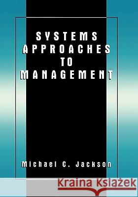 Systems Approaches to Management Michael C. Jackson 9780306465000 Kluwer Academic/Plenum Publishers