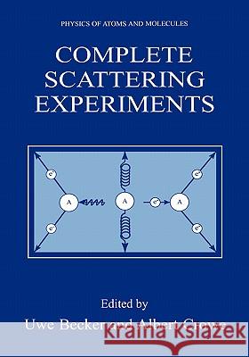Complete Scattering Experiments Uwe Becker Uwe Becker Albert Crowe 9780306465031 Kluwer Academic/Plenum Publishers