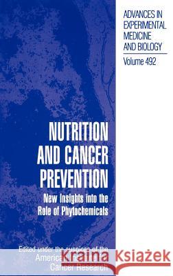 Nutrition and Cancer Prevention: New Insights Into the Role of Phytochemicals American Institute for Cancer Research 9780306465451 Springer