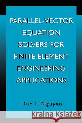 Parallel-Vector Equation Solvers for Finite Element Engineering Applications Duc T. Nguyen Thai Nguyen Du Duc Thai Nguyen 9780306466403 Kluwer Academic/Plenum Publishers