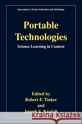 Portable Technologies: Science Learning in Context Tinker, Robert 9780306466434 Kluwer Academic/Plenum Publishers