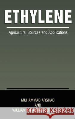 Ethylene: Agricultural Sources and Applications Arshad, Muhammad 9780306466663 Kluwer Academic Publishers
