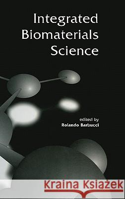 Integrated Biomaterials Science Rolando Barbucci Rolando Barbucci 9780306466786 Kluwer Academic Publishers