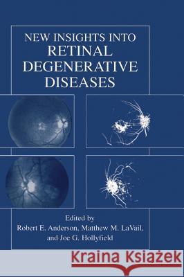 New Insights Into Retinal Degenerative Diseases Robert E. Anderson Matthew M. Lavail Joe G. Hollyfield 9780306466793 Kluwer Academic Publishers