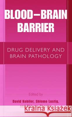 Blood Brain Barrier: Drug Delivery and Brain Pathology Kobiler, David 9780306467080 Kluwer Academic Publishers