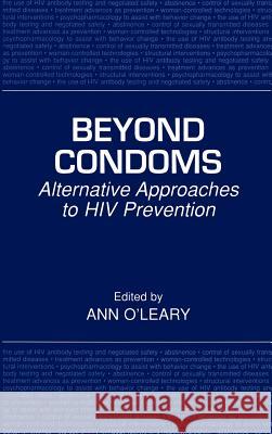 Beyond Condoms: Alternative Approaches to HIV Prevention O'Leary Phd, Ann 9780306467318 Springer