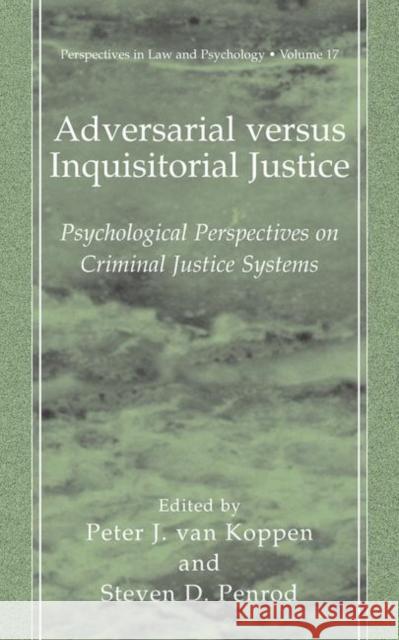 Adversarial Versus Inquisitorial Justice: Psychological Perspectives on Criminal Justice Systems Van Koppen, Peter J. 9780306473623 Springer