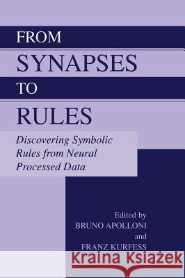 From Synapses to Rules: Discovering Symbolic Rules from Neural Processed Data Apolloni, Bruno 9780306474026 Kluwer Academic/Plenum Publishers