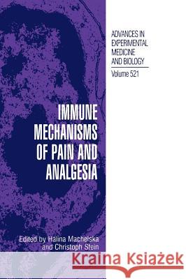 Immune Mechanisms of Pain and Analgesia Halina Machelska Christoph Stein Halina Machelska 9780306476921 Kluwer Academic Publishers