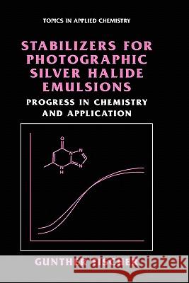 Stabilizers for Photographic Silver Halide Emulsions: Progress in Chemistry and Application Gunther Fischer 9780306479052 Plenum Publishing Corporation