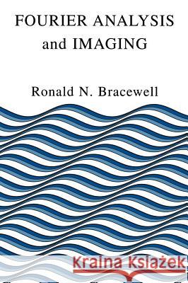 Fourier Analysis and Imaging Ronald Newbold Bracewell 9780306481871 Plenum Publishing Corporation