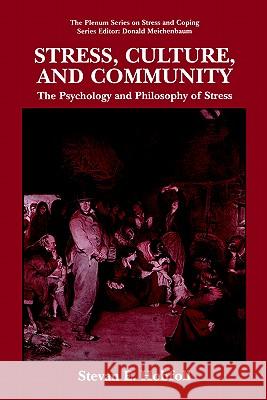 Stress, Culture, and Community: The Psychology and Philosophy of Stress Hobfoll, S. E. 9780306484445 Springer