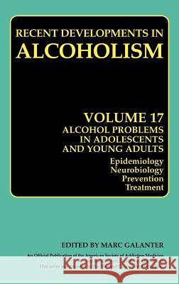 Alcohol Problems in Adolescents and Young Adults: Epidemiology. Neurobiology. Prevention. and Treatment Galanter, Marc 9780306486258 Springer