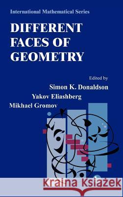 Different Faces of Geometry Simon K. Donaldson Yakov Eliashberg Mikhael Gromov 9780306486579 Plenum Publishing Corporation