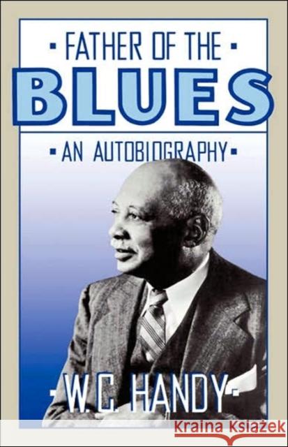 Father of the Blues: An Autobiography Handy, W. C. 9780306804212 Da Capo Press