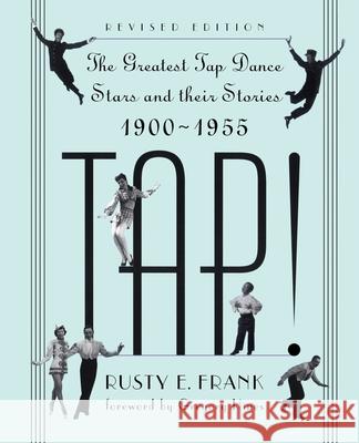 Tap!: The Greatest Tap Dance Stars and Their Stories, 1900-1955 Rusty Frank Gregory Hines 9780306806353 Da Capo Press
