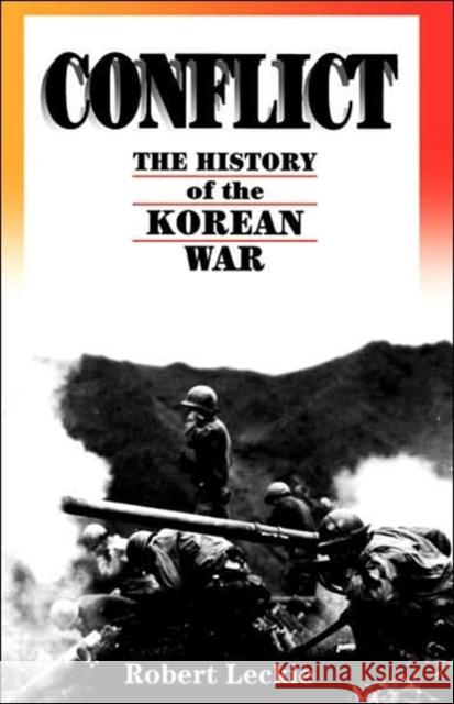 Conflict: The History of the Korean War, 1950-1953 Leckie, Robert 9780306807169 Da Capo Press