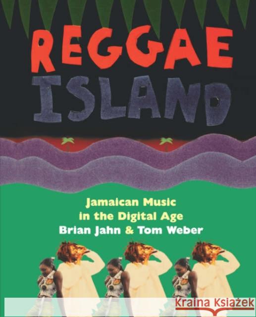 Reggae Island: Jamaican Music in the Digital Age Jahn, Brian 9780306808531 Da Capo Press