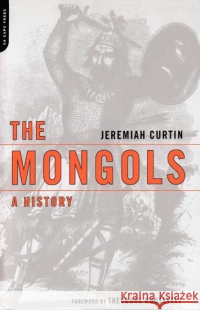 The Mongols: A History Curtin, Jeremiah 9780306812439 Da Capo Press