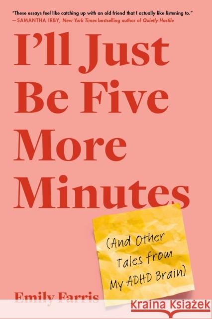 I'll Just Be Five More Minutes: And Other Tales from My ADHD Brain Emily Farris 9780306830310 Hachette Books