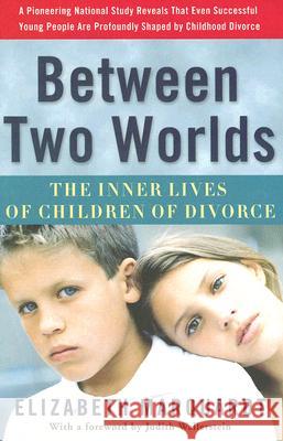 Between Two Worlds: The Inner Lives of Children of Divorce Elizabeth Marquardt 9780307237118 Three Rivers Press (CA)