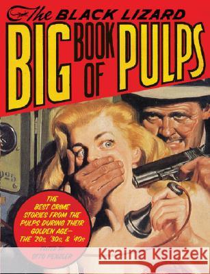 The Black Lizard Big Book of Pulps: The Best Crime Stories from the Pulps During Their Golden Age--The '20s, '30s & '40s Otto Penzler 9780307280480 Vintage Books USA
