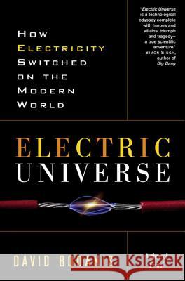 Electric Universe: How Electricity Switched on the Modern World David Bodanis 9780307335982 Three Rivers Press (CA)