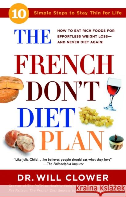 The French Don't Diet Plan: 10 Simple Steps to Stay Thin for Life Clower, William 9780307336521 Three Rivers Press (CA)
